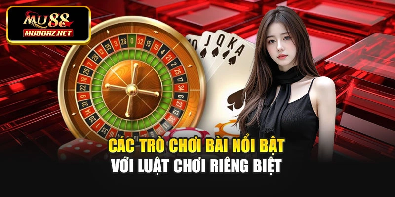 Các trò chơi bài nổi bật với luật chơi riêng biệt