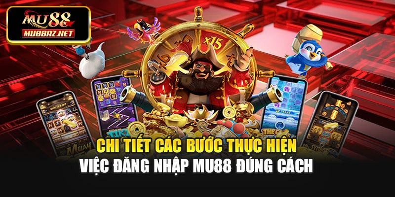 Chi tiết các bước thực hiện việc đăng nhập mu88 đúng cách