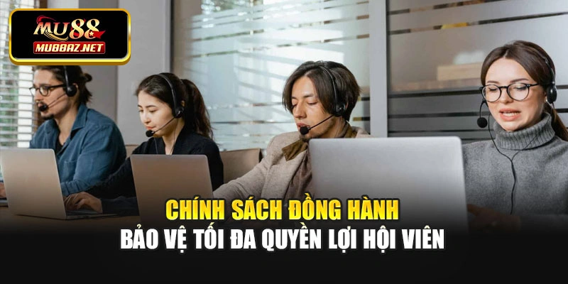Chính sách đồng hành bảo vệ tối đa quyền lợi hội viên