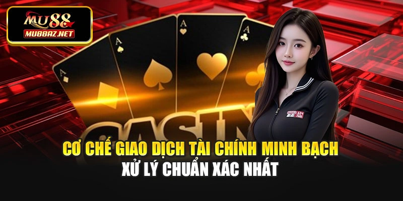 Cơ chế giao dịch tài chính minh bạch xử lý chuẩn xác nhất