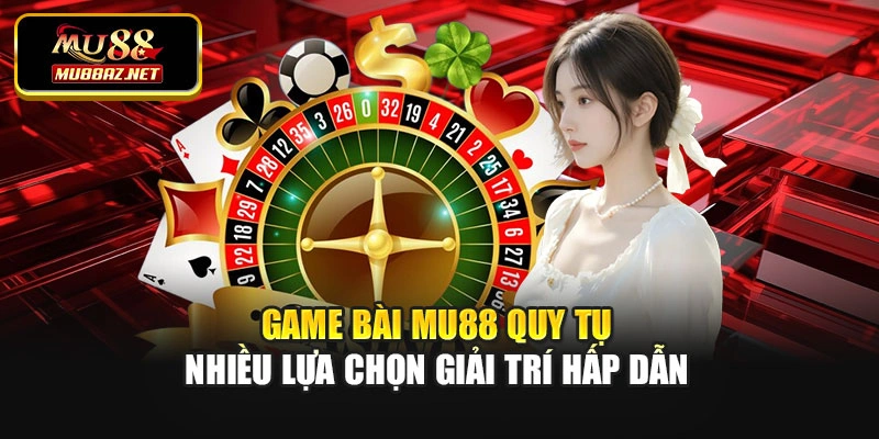 Game bài MU88 quy tụ nhiều lựa chọn giải trí hấp dẫn