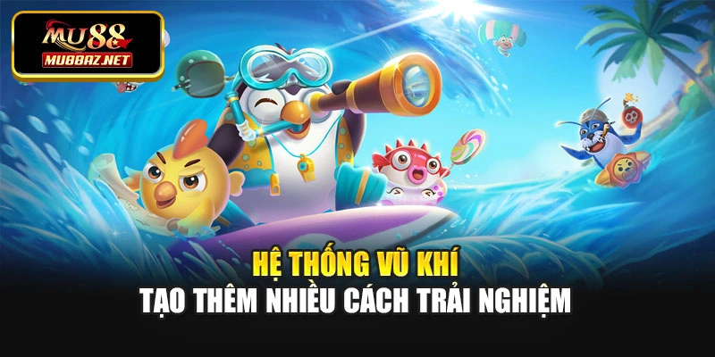 Hệ thống vũ khí tạo thêm nhiều cách trải nghiệm