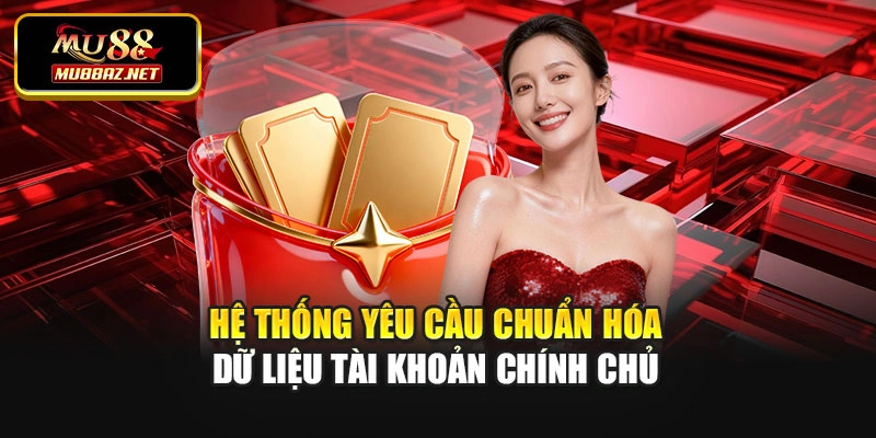 Hệ thống yêu cầu chuẩn hóa dữ liệu tài khoản chính chủ