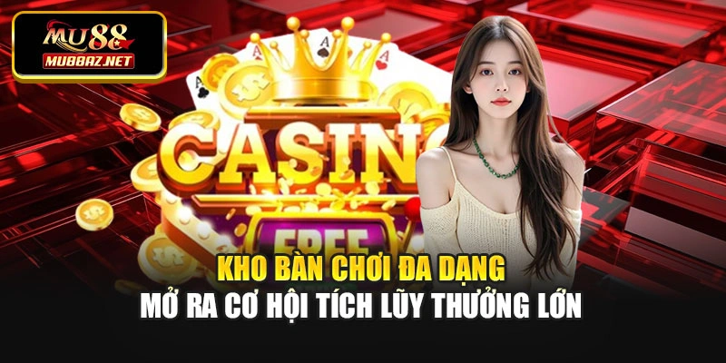 Kho bàn chơi đa dạng mở ra cơ hội tích lũy thưởng lớn