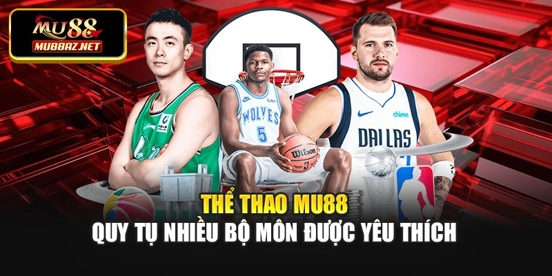 Thể thao MU88 quy tụ nhiều bộ môn được yêu thích